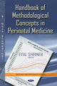 Book cover of: Handbook of Methodological of Perinatal Medicine. By: Eyal Sheiner