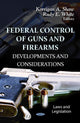 Book cover of: Federal Control of Guns & Firearms. By: Korrigan A. Shaw