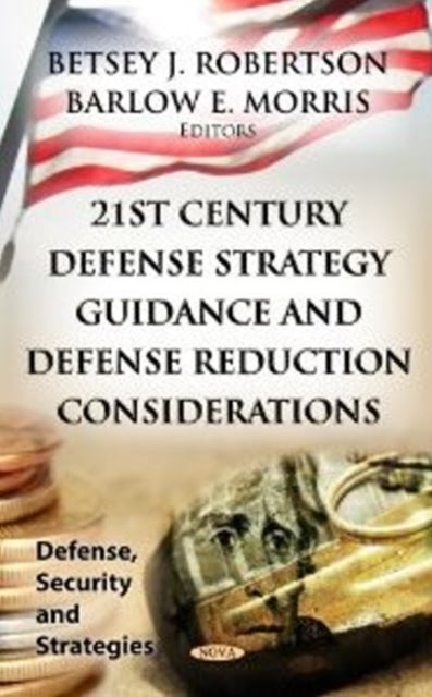 Book cover of: 21st Century Defense Strategy Guidance & Defense Reduction Considerations. By: Betsey J. Robertson