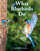 Book cover of: What Bluebirds Do. By: Pamela F. Kirby