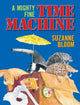 Book cover of: Mighty Fine Time Machine. By: Suzanne Bloom