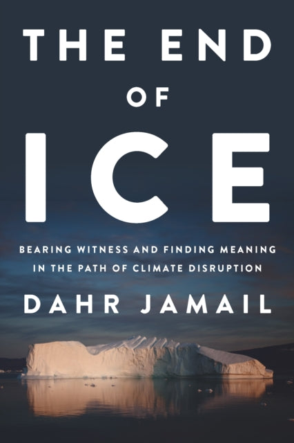 Book cover of: End of Ice. By: Dahr Jamail