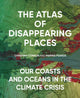 Book cover of: Atlas of Disappearing Places. By: Christina Conklin