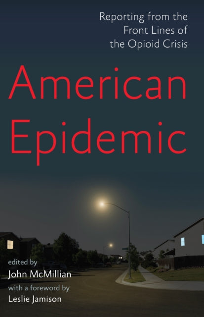 American Epidemic, Reporting from the Front Lines of the Opioid Crisis 9781620975190 John McMillian