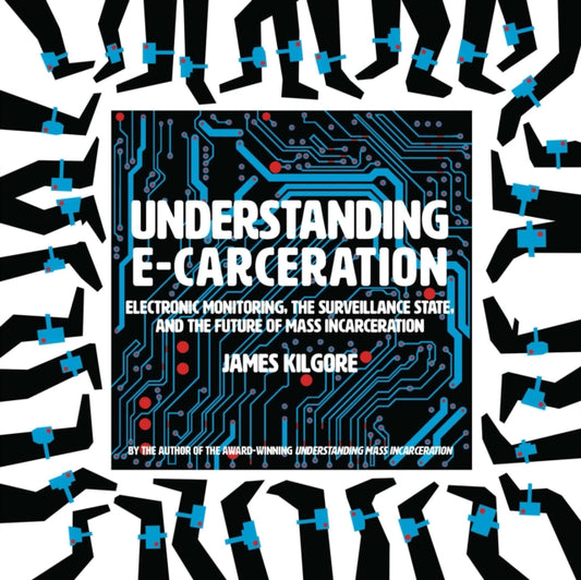 Book cover of: Understanding E-Carceration. By: James Kilgore