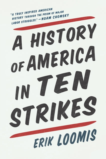 Book cover of: History Of America In Ten Strikes. By: Erik Loomis