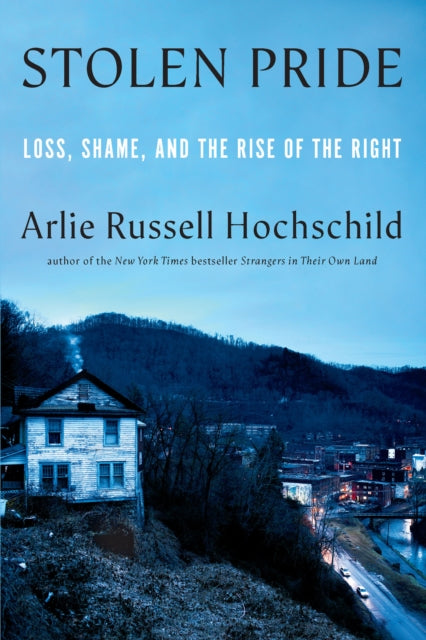 Stolen Pride, Loss, Shame, and the Rise of the Right 9781620976463 HOCHSCHILD