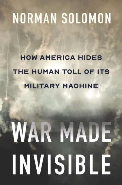 Book cover of: War Made Invisible. By: Norman Solomon