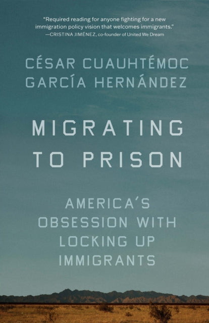 Book cover of: Migrating to Prison. By: César Cuauhtémoc García Hernández