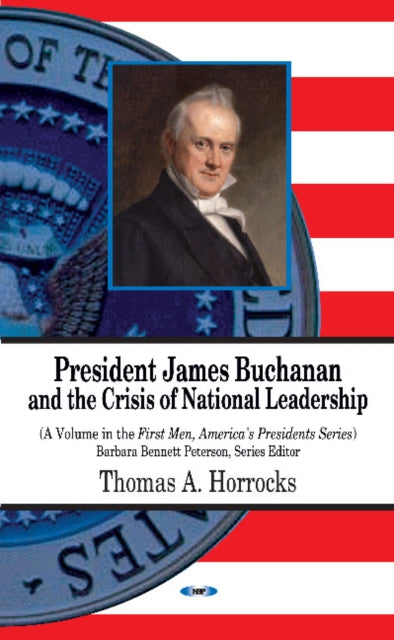 Book cover of: President James Buchanan & the Crisis of National Leadership. By: Thomas A. Horrocks