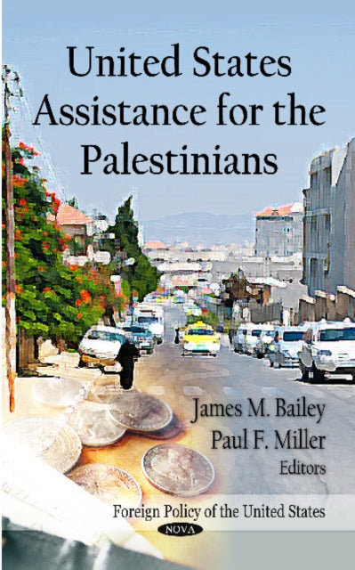 Book cover of: United States Assistance for the Palestinians. By: James M. Bailey