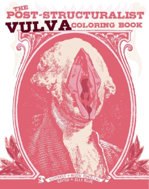 Book cover of: Post-Structuralist Vulva Coloring Book. By: Elly Blue
