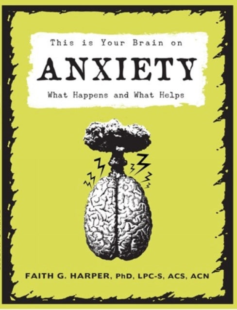 Book cover of: This Is Your Brain on Anxiety. By: Dr. Faith G. Harper