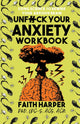 Book cover of: Unfuck Your Anxiety Workbook. By: Faith G. Harper