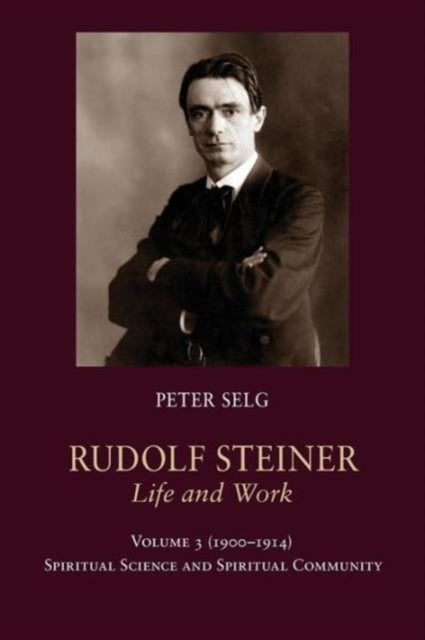 Book cover of: Rudolf Steiner, Life and Work. By: Peter Selg