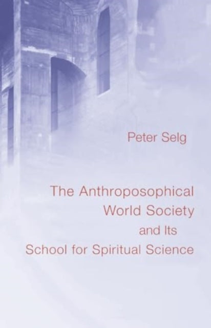 Book cover of: Anthroposophical World Society. By: Peter Selg