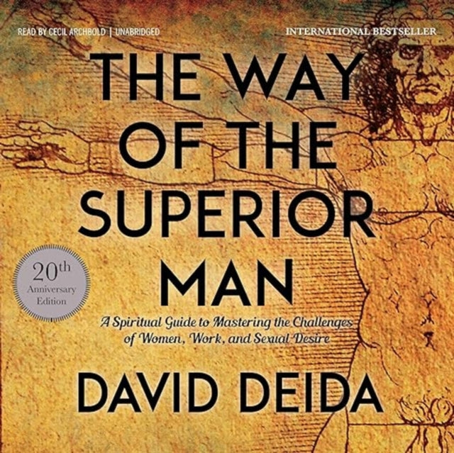 Way of the Superior Man, A Spiritual Guide to Mastering the Challenges of Women, Work, and Sexual Desire (20th Anniversary Edition) 9781622038329 David Deida