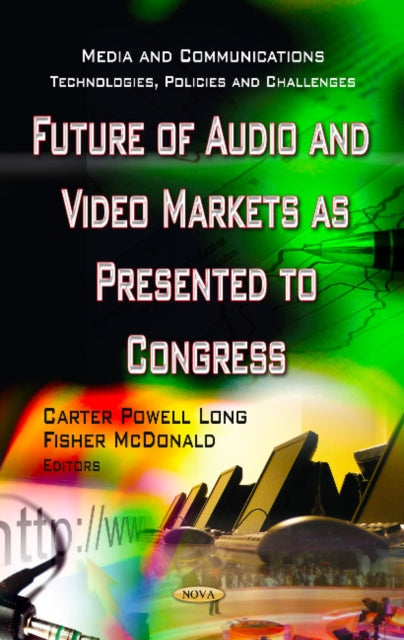 Book cover of: Future of Audio & Video Markets as Presented to Congress