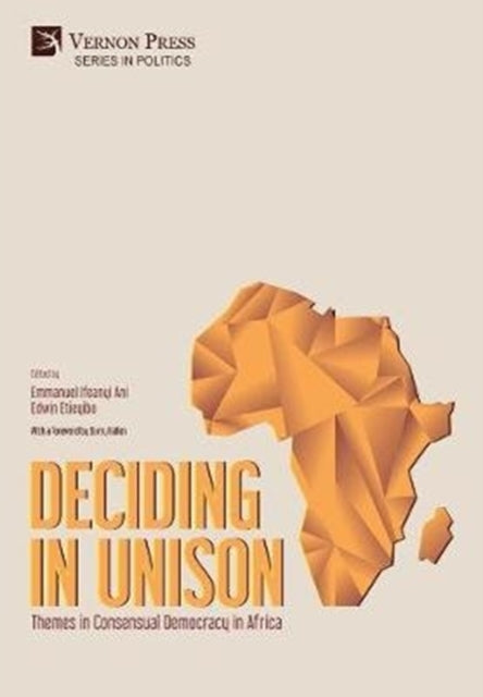 Book cover of: Deciding in Unison: Themes in Consensual Democracy in Africa. By: Emmanuel Ifeanyi Ani