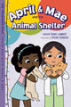 Book cover of: April & Mae and the Animal Shelter. By: Megan Dowd Lambert