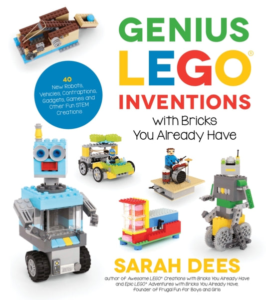 Book cover of: Genius LEGO Inventions with Bricks You Already Have. By: Sarah Dees