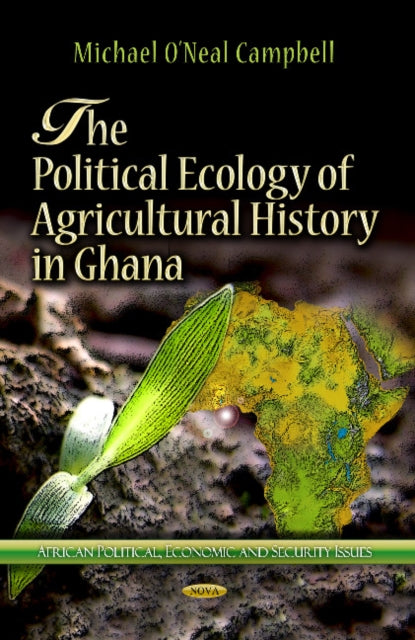 Book cover of: Political Ecology of Agricultural History in Ghana. By: Michael O’neal Campbell