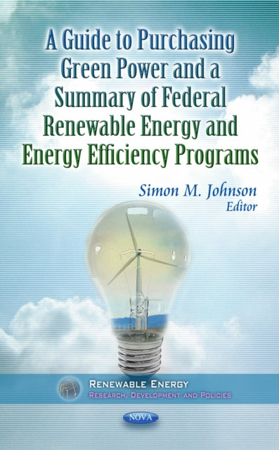 Book cover of: Guide to Purchasing Green Power & a Summary of Federal Renewable Energy & Energy Efficiency Programs. By: Simon M. Johnson