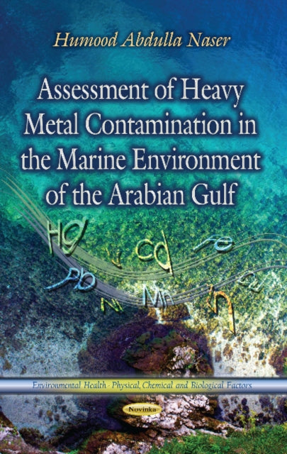 Book cover of: Assessment of Heavy Metal Contamination in the Marine Environment of the Arabian Gulf. By: Humood Abdulla Naser