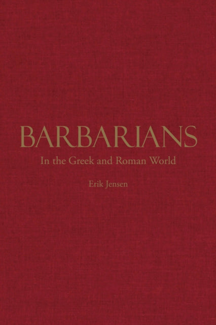 Book cover of: Barbarians in the Greek and Roman World. By: Erik Jensen