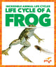 Book cover of: Life Cycle of a Frog. By: Karen Latchana Kenney