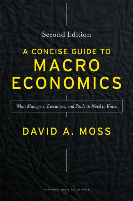 Book cover of: Concise Guide to Macroeconomics, Second Edition. By: David A. Moss