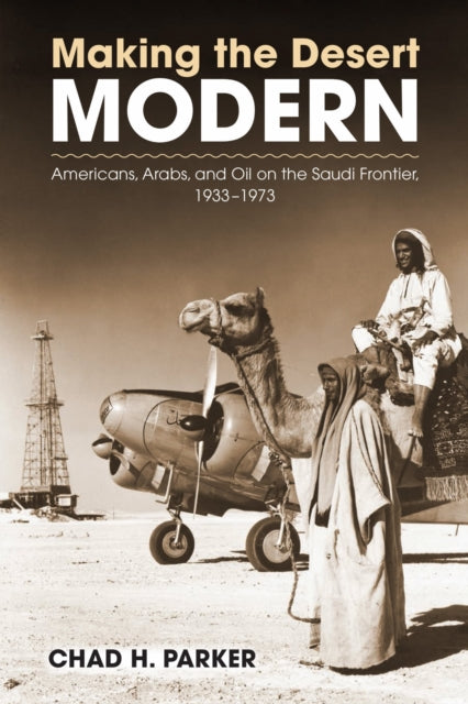 Book cover of: Making the Desert Modern. By: Chad H. Parker