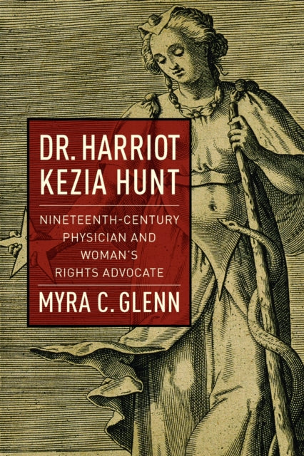 Book cover of: Dr. Harriot Kezia Hunt. By: Myra C. Glenn
