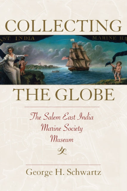 Book cover of: Collecting the Globe. By: George H. Schwartz