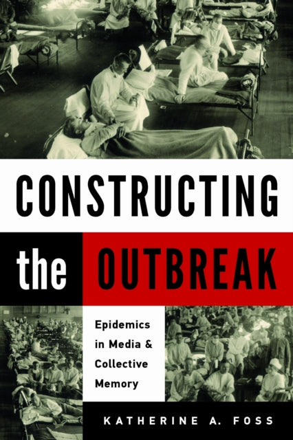 Book cover of: Constructing the Outbreak. By: Katherine A. Foss