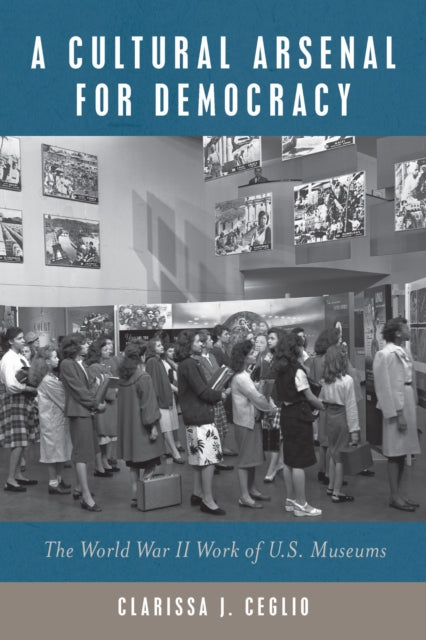 Book cover of: Cultural Arsenal for Democracy. By: Clarissa Ceglio
