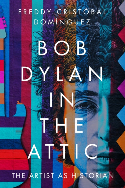Book cover of: Bob Dylan in the Attic. By: Freddy Cristóbal Domínguez