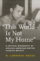 Book cover of: This World Is not My Home. By: W. Lawrence Hogue