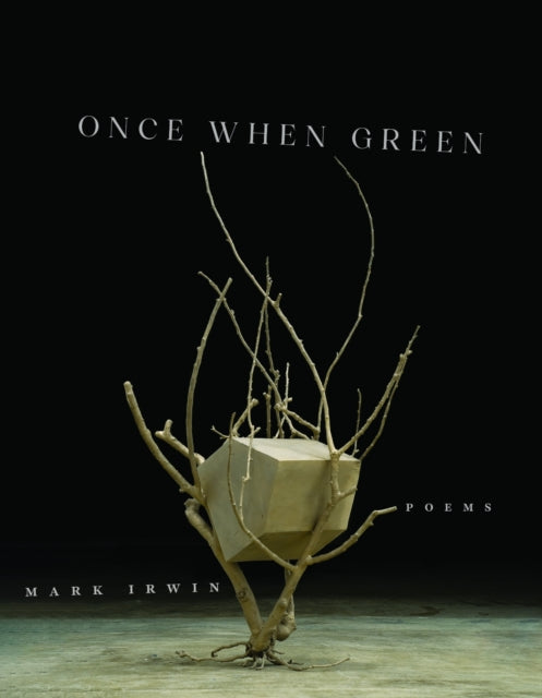 Book cover of: Once When Green. By: Mark Irwin
