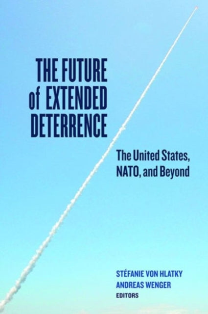 Book cover of: Future of Extended Deterrence. By: Stéfanie Von Hlatky