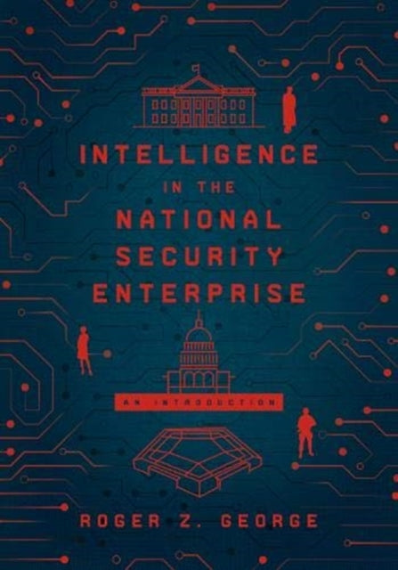 Book cover of: Intelligence in the National Security Enterprise. By: Roger Z. George