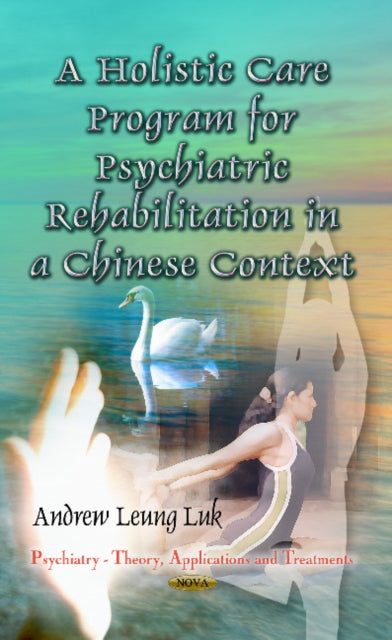 Book cover of: Holistic Care Program for Psychiatric Rehabilitation in a Chinese Context. By: Andrew Leung Luk