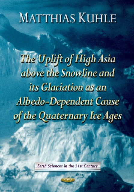 Book cover of: Uplift of High Asia Above the Snowline & its Glaciation as Albedo-Dependent Cause of the Quaternary Ice Ages