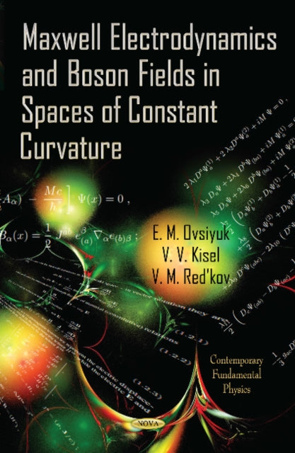 Book cover of: Maxwell Electrodynamics & Boson Fields in Spaces of Constant Curvature