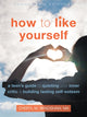 Book cover of: How to Like Yourself. By: Cheryl M. Bradshaw