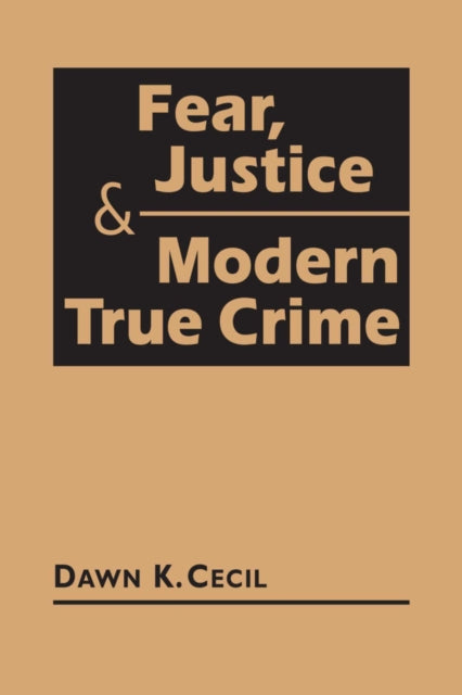 Book cover of: Fear, Justice & Modern True Crime. By: Dawn K. Cecil