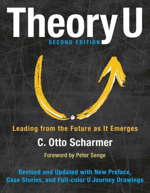 Book cover of: Theory U: Leading from the Future as It Emerges. By: Otto Scharmer