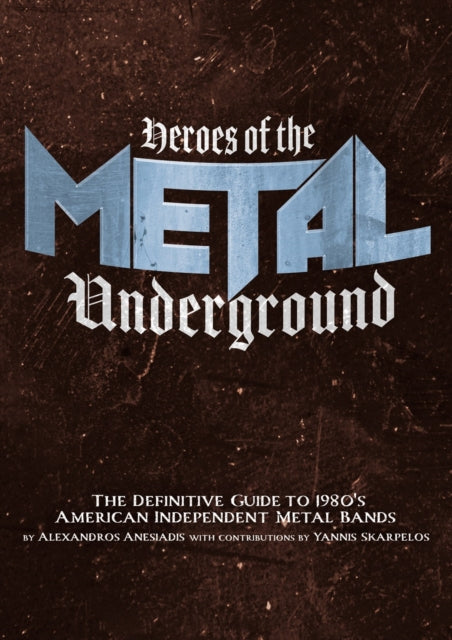 Book cover of: Heroes of the Metal Underground. By: Alexandros Anesiadis