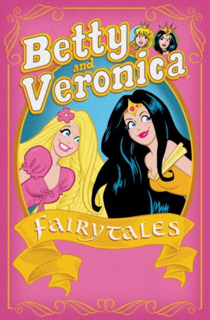 Book cover of: Betty & Veronica: Fairy Tales. By: Dan Parent