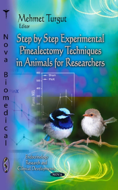 Book cover of: Step-by-Step Experimental Pinealectomy Techniques in Animals for Researchers. By: Mehmet Turgut